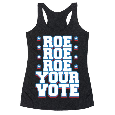 Roe, Roe, Roe Your Vote!  Racerback Tank Top