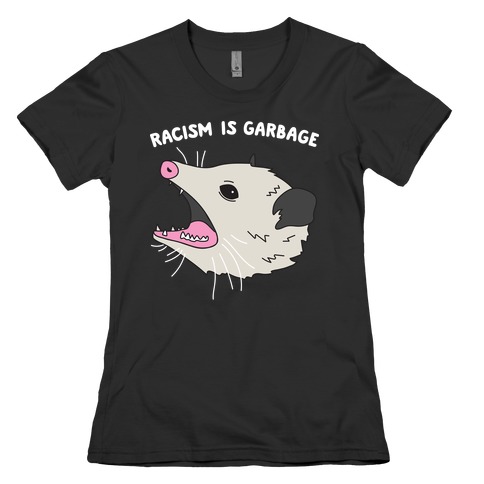 Racism Is Garbage Possum Womens T-Shirt