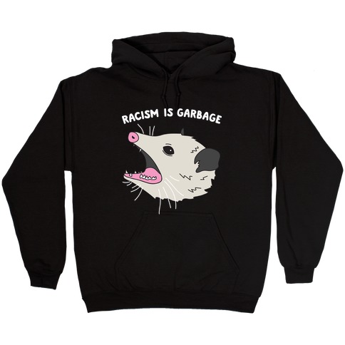 Racism Is Garbage Possum Hooded Sweatshirt