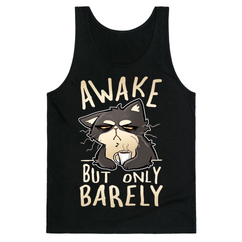 Awake, But Only Barely Tank Top