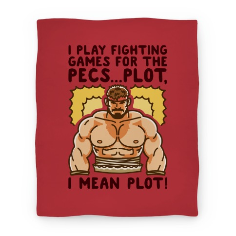 I Like Fighting Games For The Pecs I Mean Plot Parody Blanket