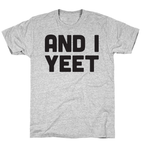 And I YEET T-Shirt
