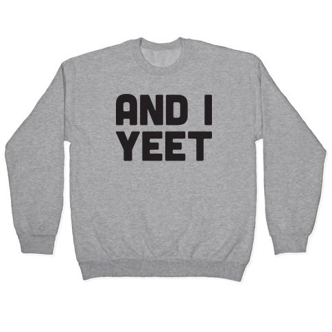 And I YEET Pullover