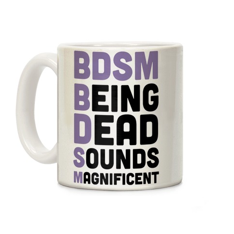 BDSM - Being Dead Sounds Magnificent Coffee Mug