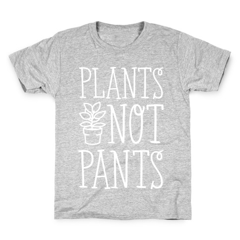 Plants Not Pants Kids T-Shirt