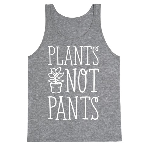 Plants Not Pants Tank Top