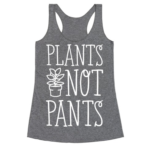 Plants Not Pants Racerback Tank Top