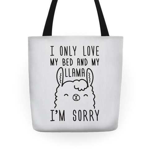 I Only Love My Bed And My Llama, I'm Sorry Tote