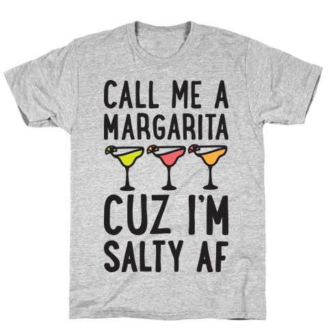 Call Me A Margarita Cuz I'm Salty AF T-Shirt