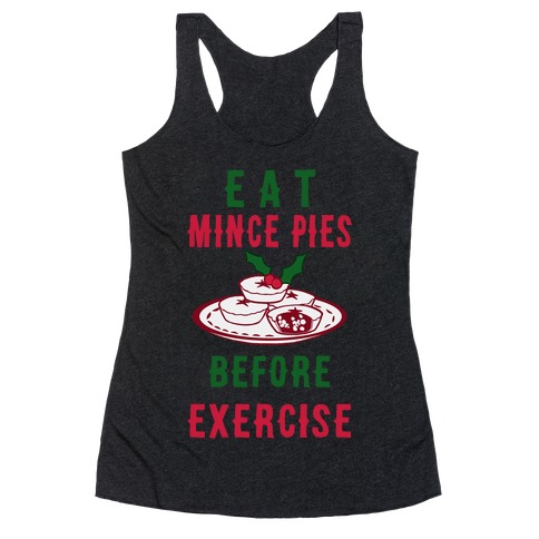 Eat Mince Pies Before Exercise Racerback Tank Top