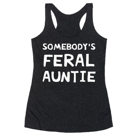 Somebody's Feral Auntie Racerback Tank Top