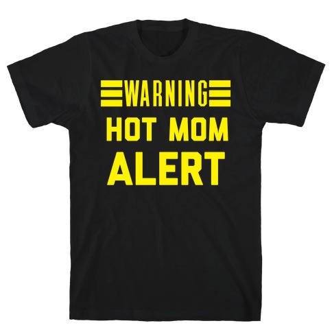 Hot Mom Alert T-Shirt