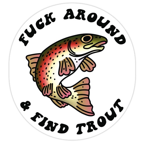 F*** Around And Find Trout Die Cut Sticker