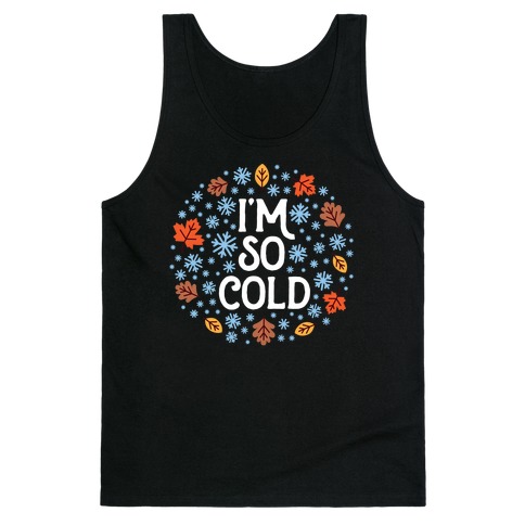 I'm So Cold (Leaves and Snow) Tank Top