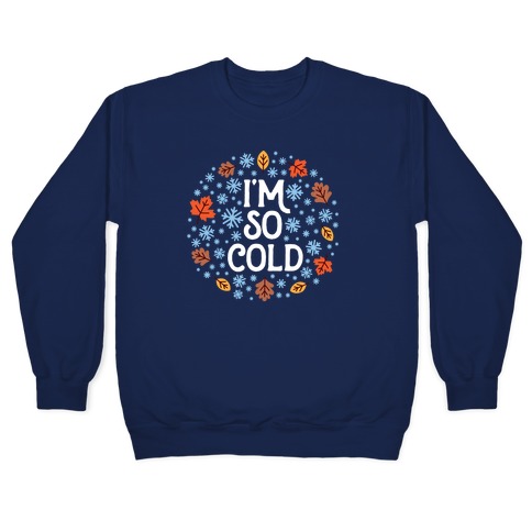 I'm So Cold (Leaves and Snow) Pullover