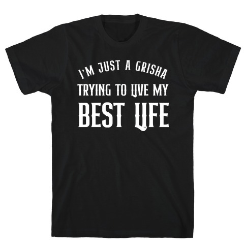 I'm Just A Grisha Trying To Live My Best Life T-Shirt