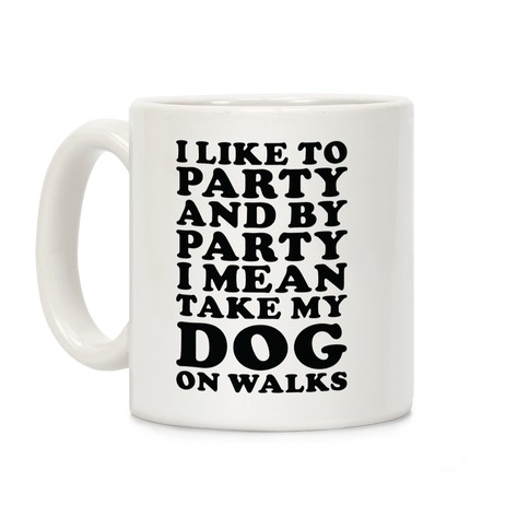 By Party I Mean Take My Dog On Walks Coffee Mug