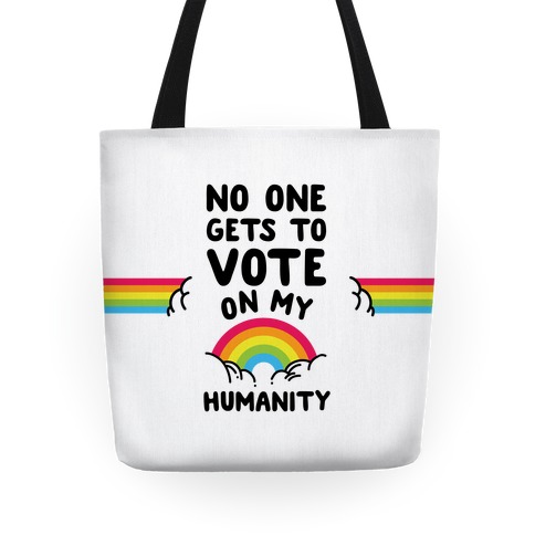 No One Gets to Vote On My Humanity Tote