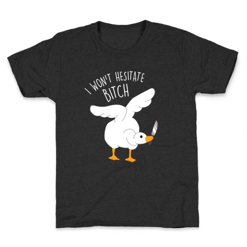 I Won't Hesitate Bitch Goose Kids T-Shirt