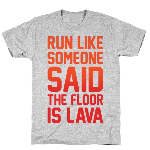 Run Like Someone Said The Floor Is Lava T-Shirt