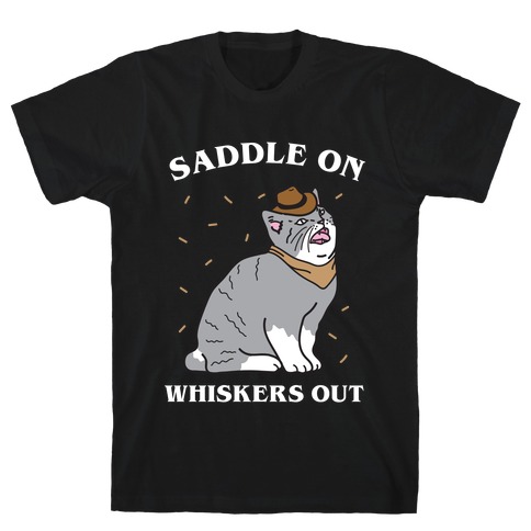 Saddle On Whiskers Out  T-Shirt