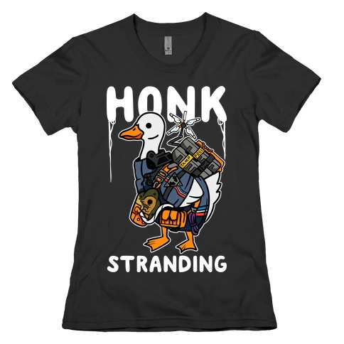 Honk Stranding Womens T-Shirt