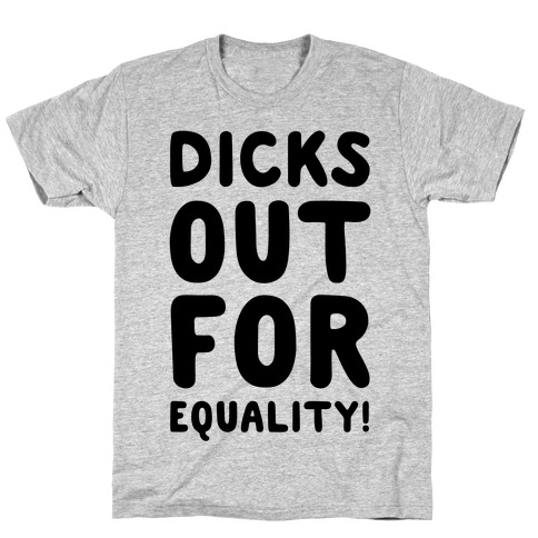 Dicks Out For Equality T-Shirt