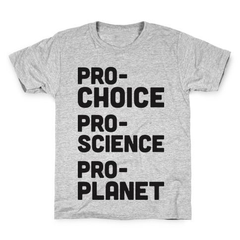 Pro-Choice Pro-Science Pro-Planet Kids T-Shirt