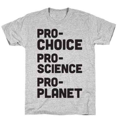 Pro-Choice Pro-Science Pro-Planet T-Shirt