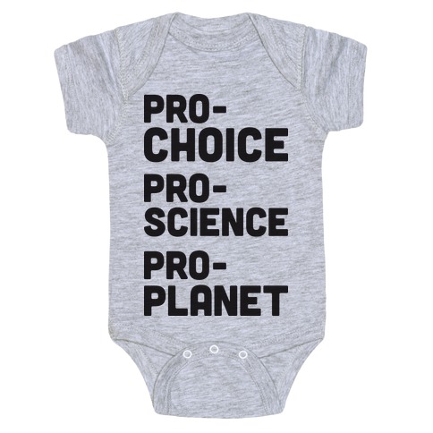 Pro-Choice Pro-Science Pro-Planet Baby One-Piece