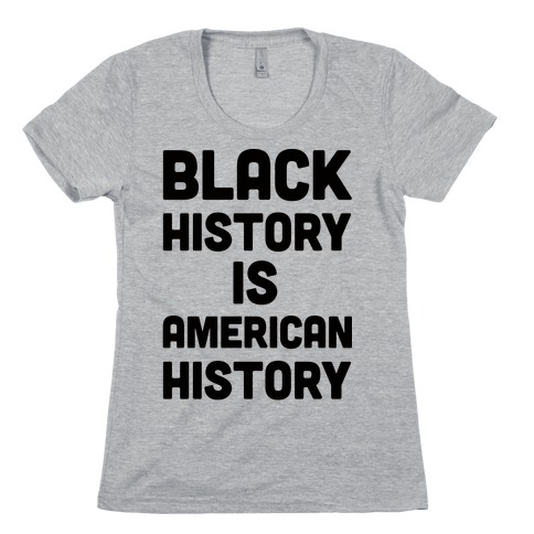 Black History Is American History Womens T-Shirt