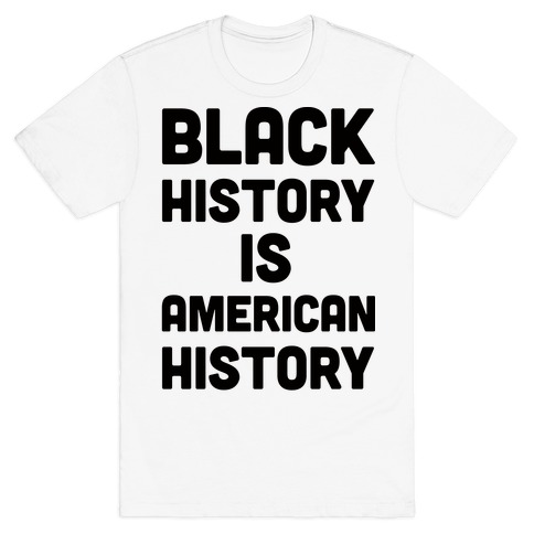 Black History Is American History T-Shirt