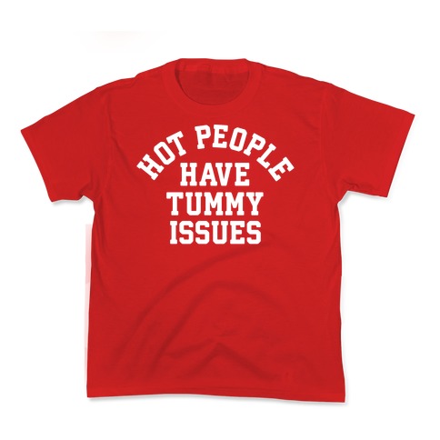 Hot People Have Tummy Issues Kids T-Shirt