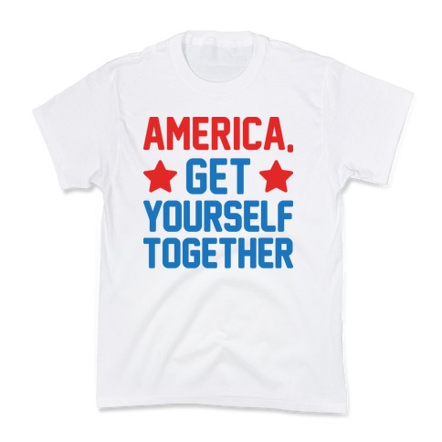 America, Get Yourself Together Kids T-Shirt