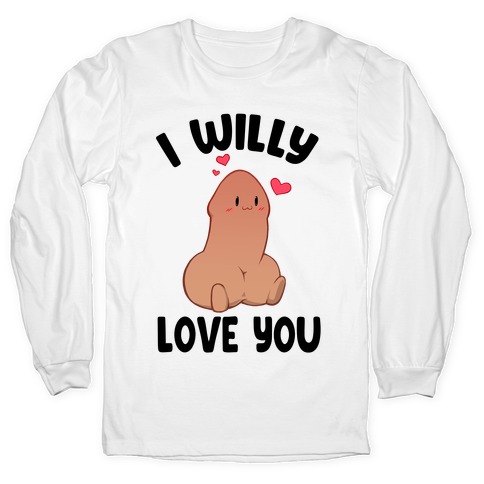 I Willy Love You Long Sleeve T-Shirt