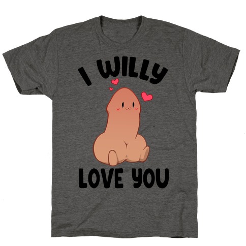 I Willy Love You T-Shirt