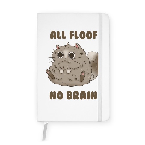 All Floof No Brain Notebook