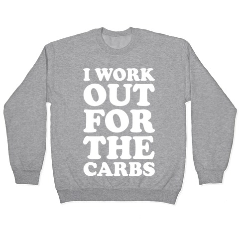 I Workout For The Carbs Pullover