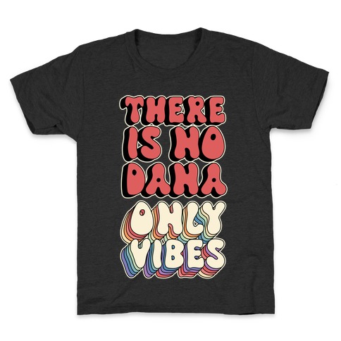 There Is No Dana, Only Vibes Parody Kids T-Shirt