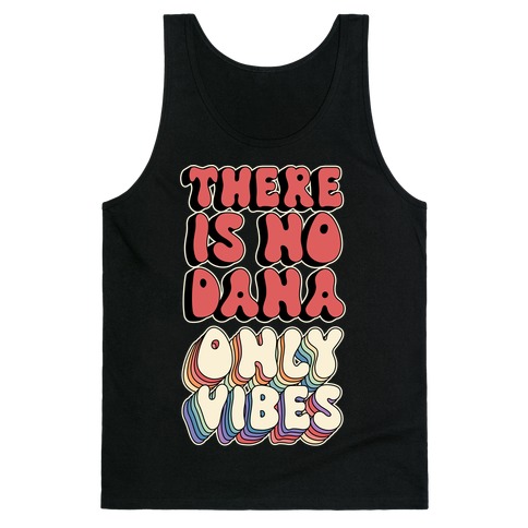 There Is No Dana, Only Vibes Parody Tank Top
