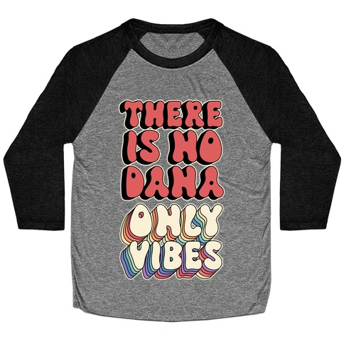 There Is No Dana, Only Vibes Parody Baseball Tee