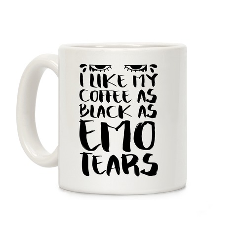 I like my Coffee as Black As Emo Tears Coffee Mug