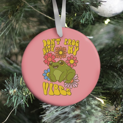 Don't Frog With My Vibes Ornament