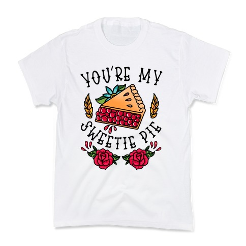 You're My Sweetie Pie Kids T-Shirt