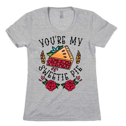 You're My Sweetie Pie Womens T-Shirt
