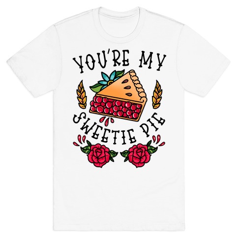 You're My Sweetie Pie T-Shirt