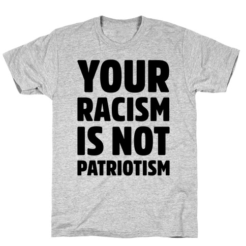 Your Racism Is Not Patriotism T-Shirt