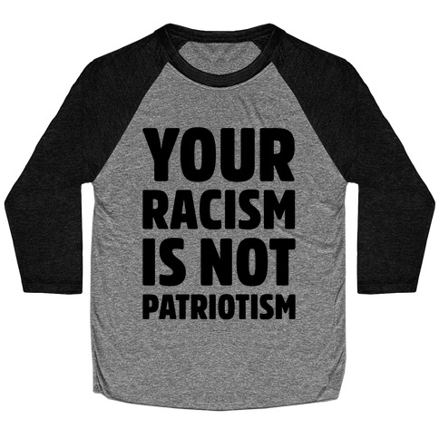 Your Racism Is Not Patriotism Baseball Tee
