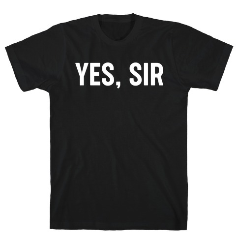 Yes, Sir T-Shirt