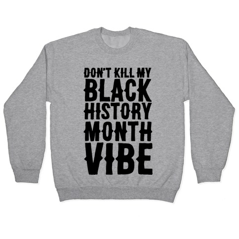 Don't Kill My Black History Month Vibe Pullover